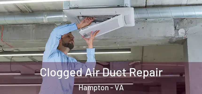  Clogged Air Duct Repair Hampton - VA