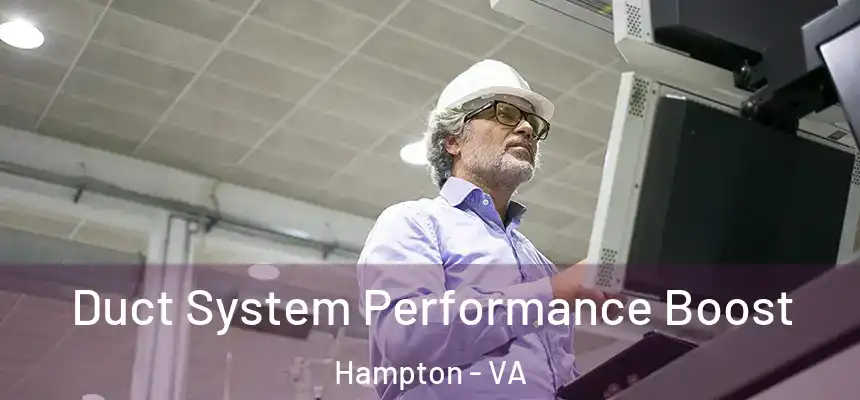  Duct System Performance Boost Hampton - VA