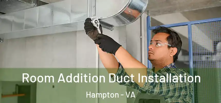  Room Addition Duct Installation Hampton - VA