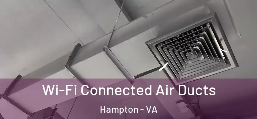  Wi-Fi Connected Air Ducts Hampton - VA